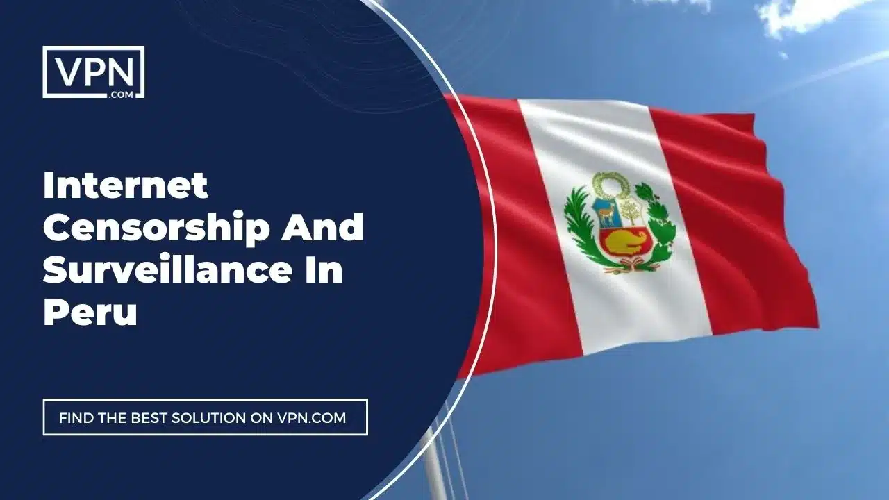 Internet Censorship And Surveillance In Peru and the side icon shows the flag of the Peru