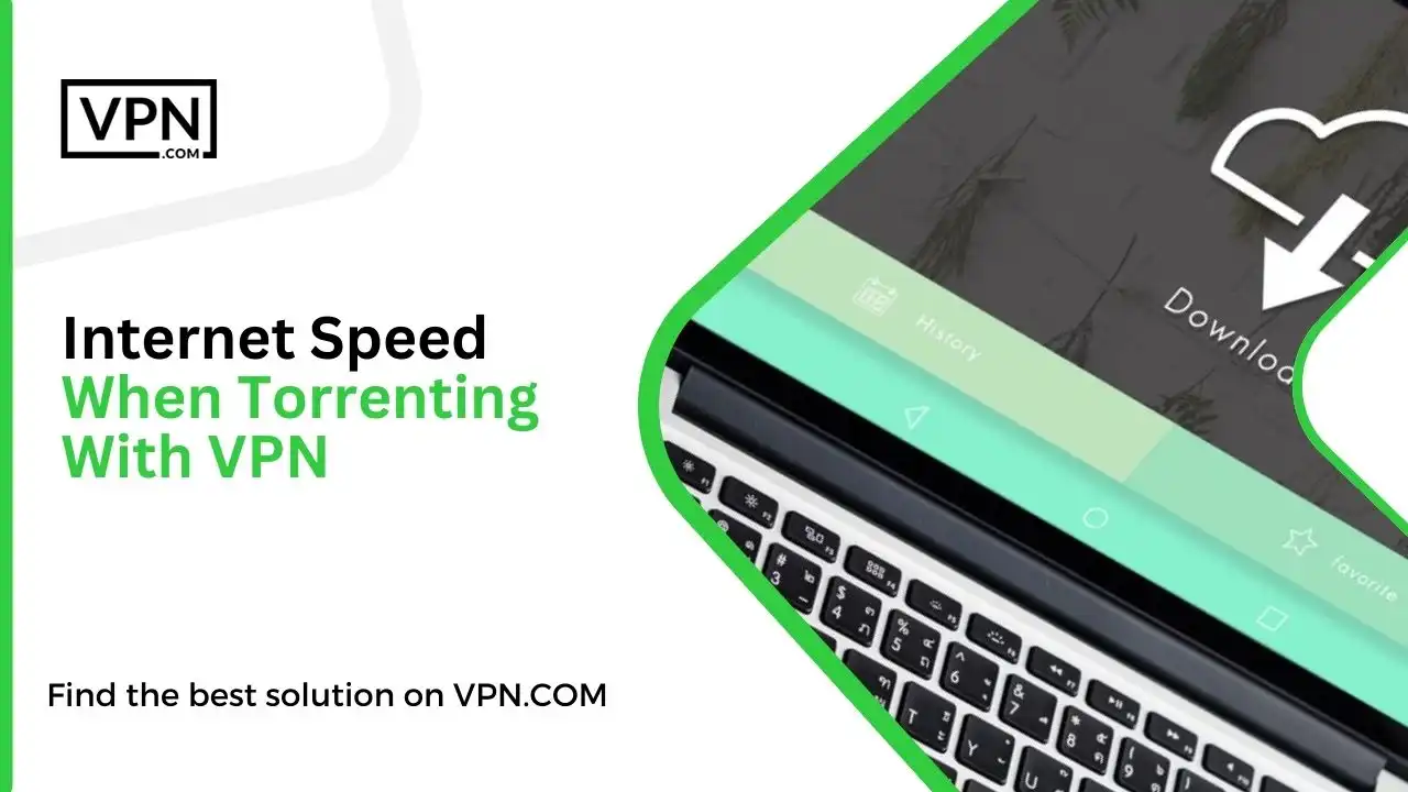 Internet Speed When Torrenting With VPN
