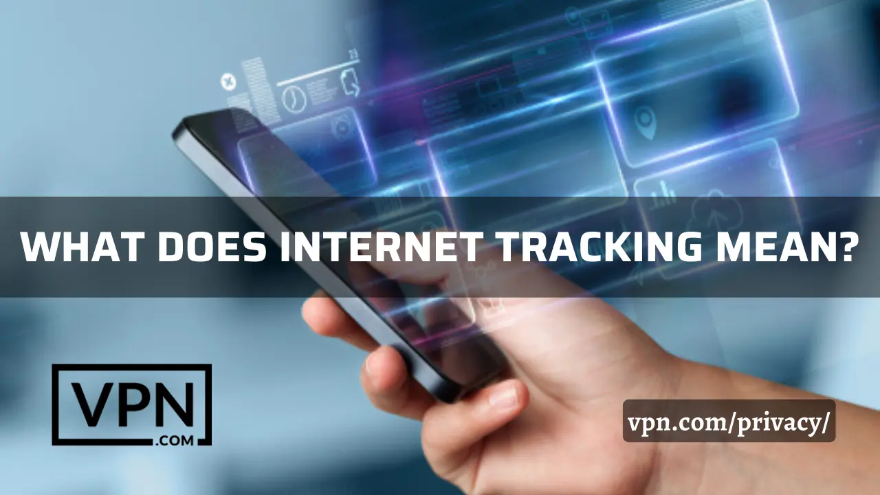 The text in the image says, what does internet tracking mean and the background view shows cover your digital track of internet