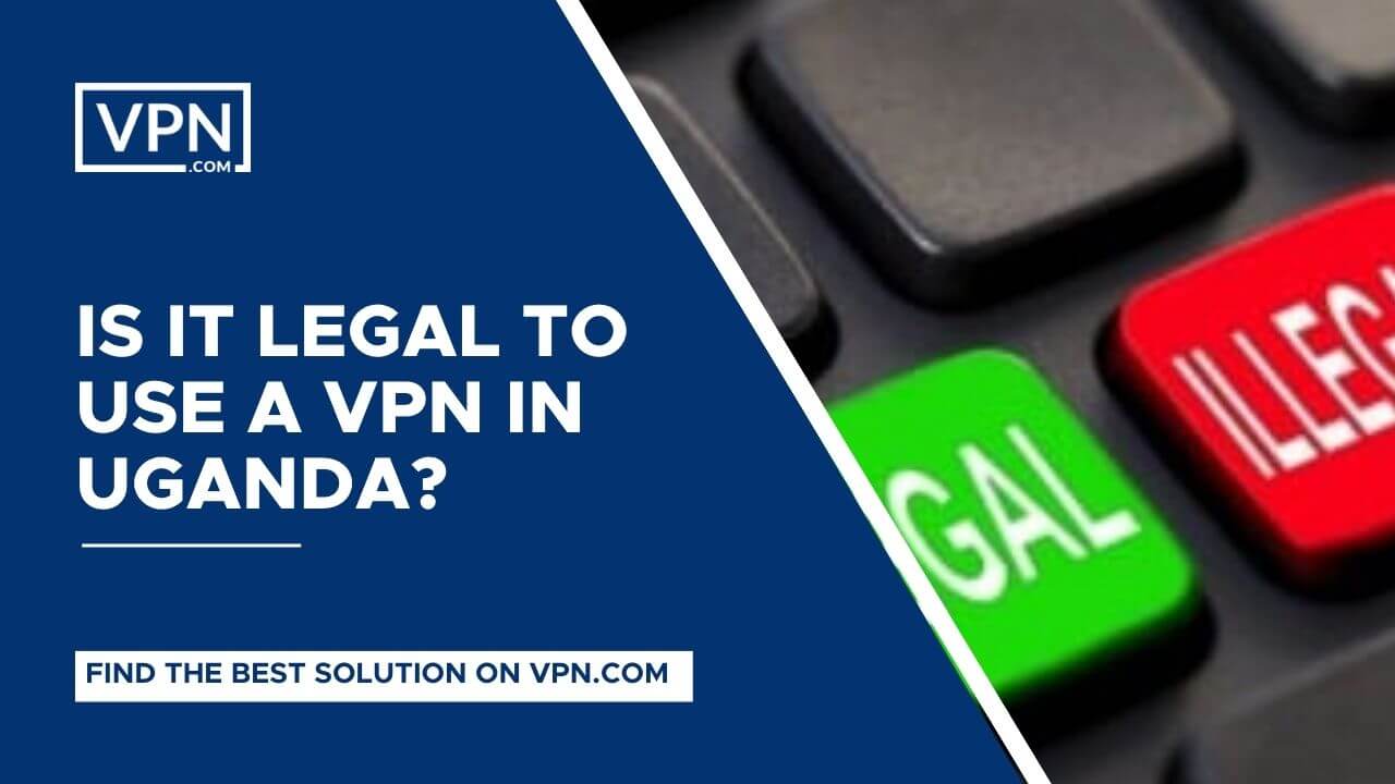 Uganda VPN og er det lovligt at bruge en VPN i Uganda?