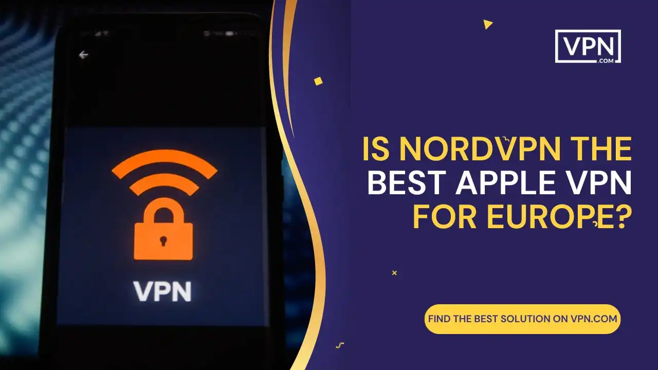 Is NordVPN The Best Apple VPN for Europe