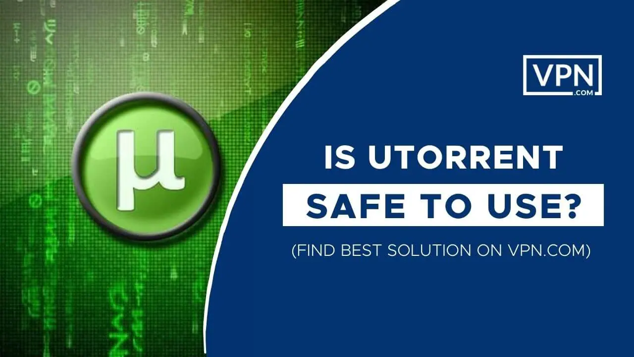uTorrent VPN y también obtener información sobre ¿Es uTorrent seguro de usar