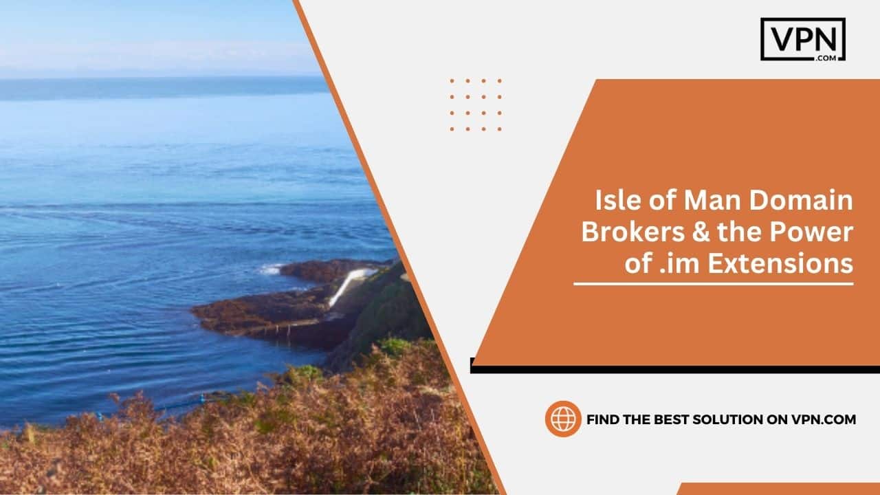 Isle of Man Domain Brokers & the Power of .im Extensions