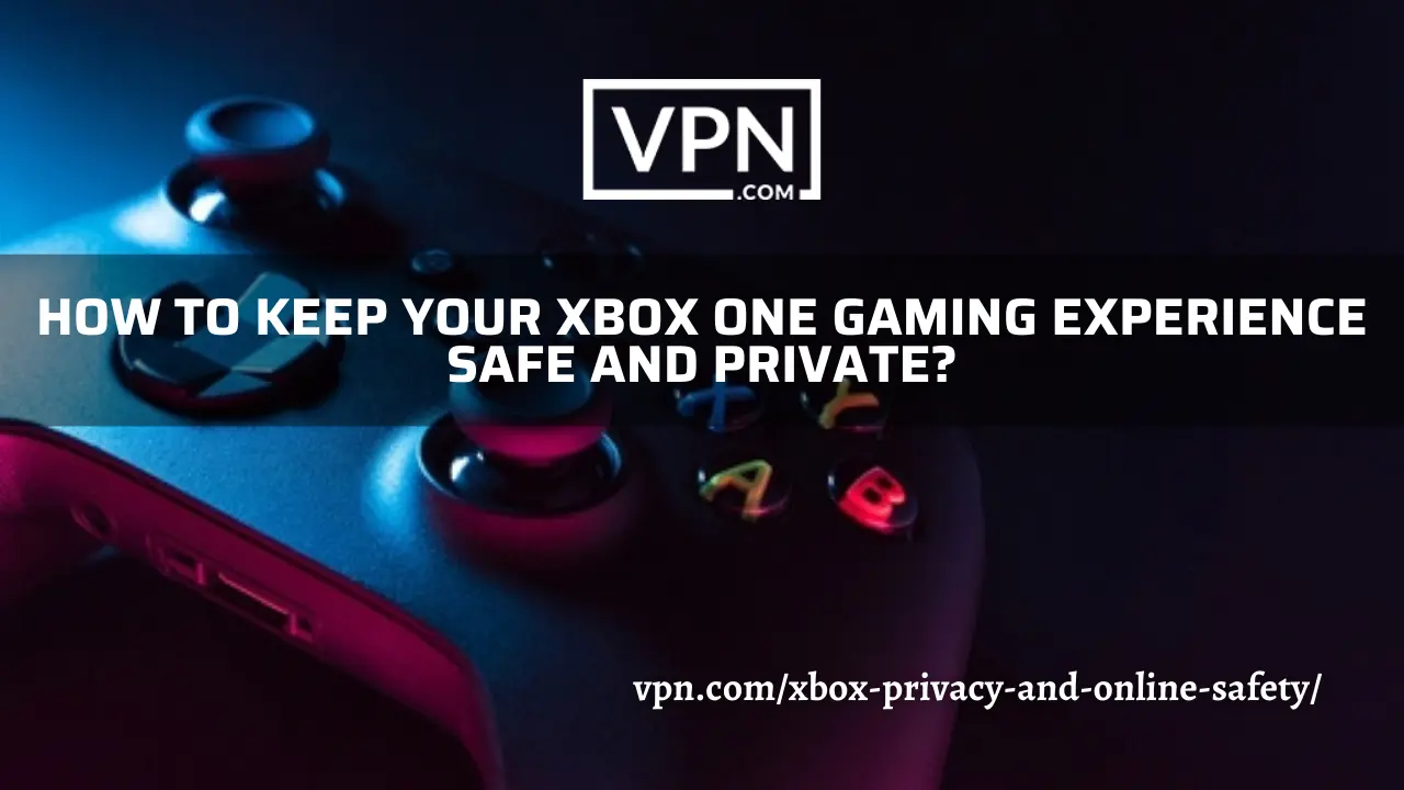 Keep your Xbox privacy and online safety enable, to have a best gaming experience