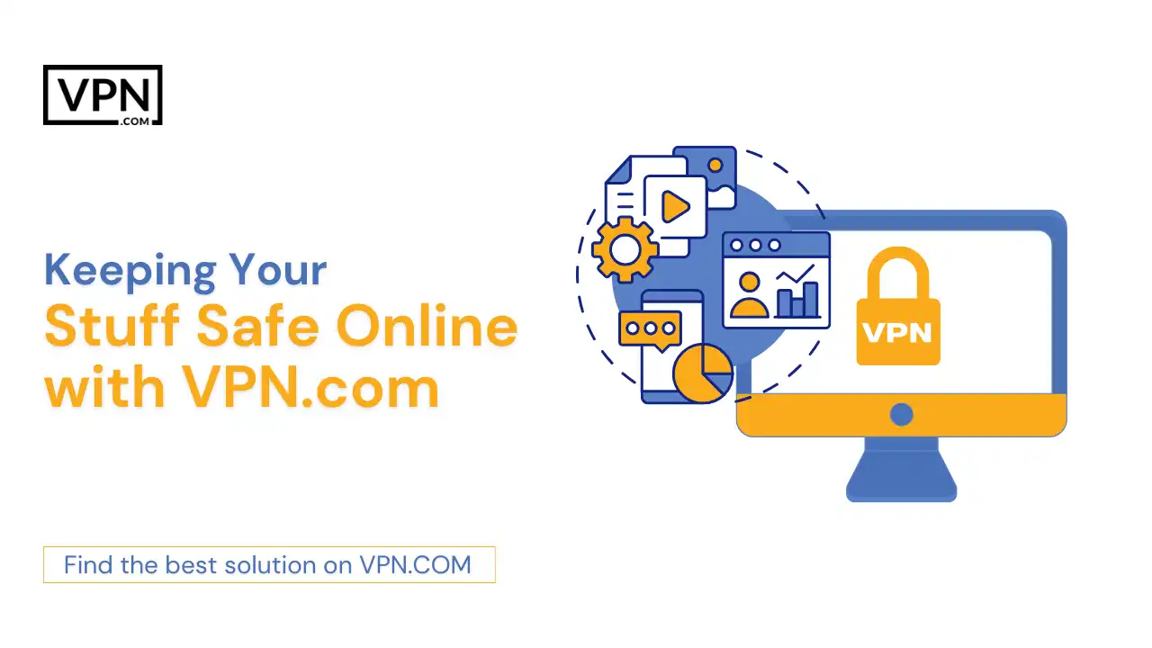 Keeping Your Stuff Safe Online with VPN.com