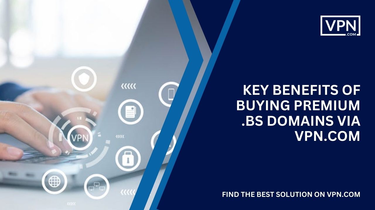 Benefits of Buying Premium .bs Domains Via VPN.com