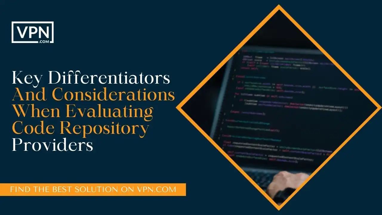 Key Differentiators And Considerations When Evaluating Code Repository Providers