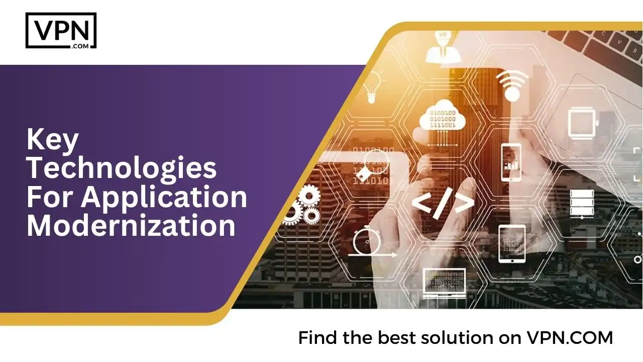 Key Technologies For Application Modernization