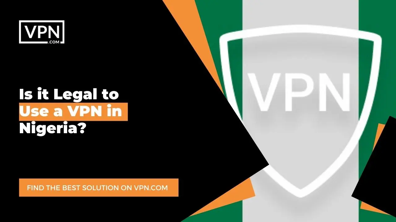 the text in the image shows Is it Legal to Use a VPN in Nigeria