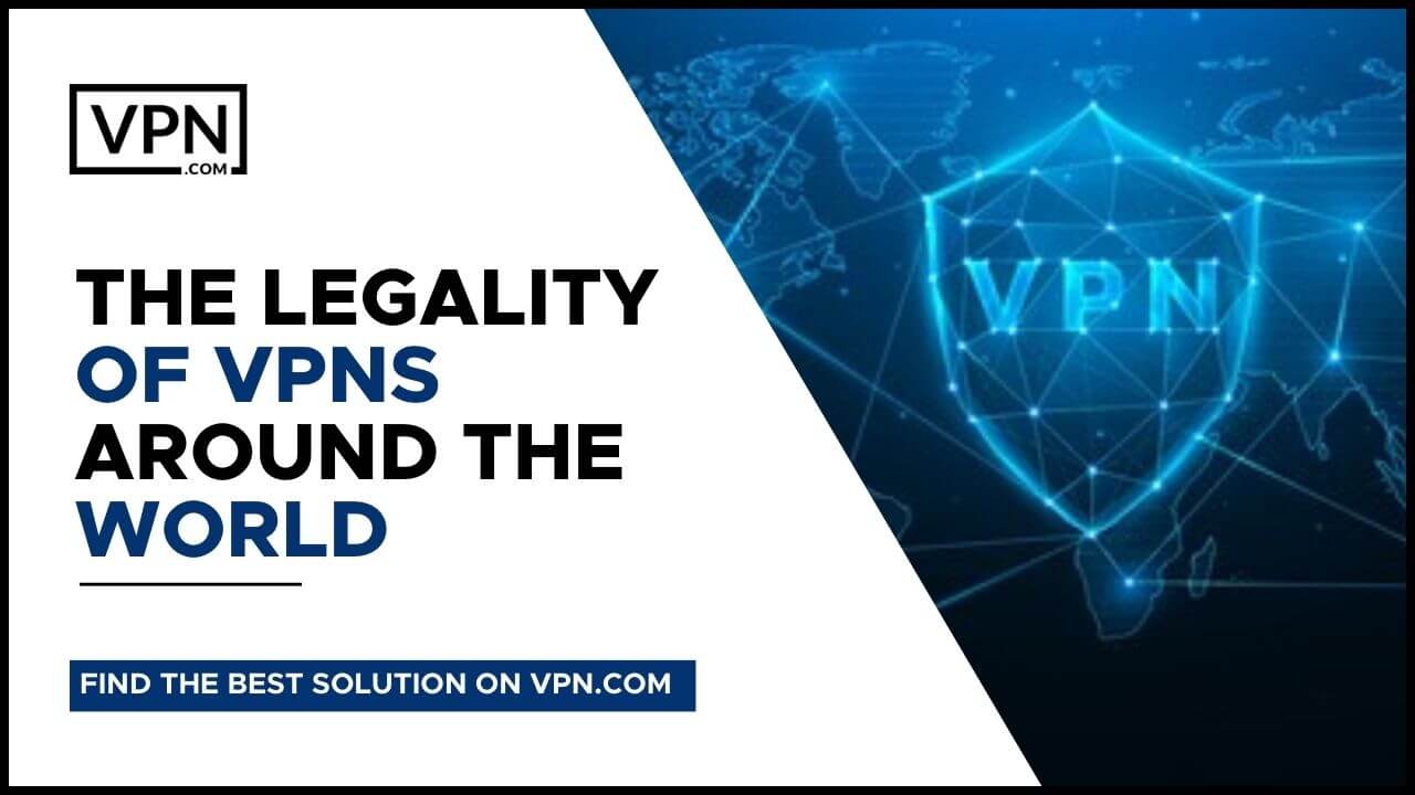 Are VPNs Legal and also about The Legality Of VPNs Around The World<br />
