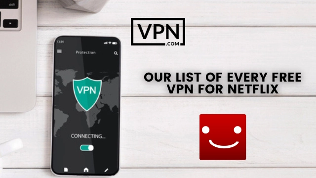 The text in the image says, our list of every free VPN for Netflix and the background of the image shows a smartphone displaying VPN connection