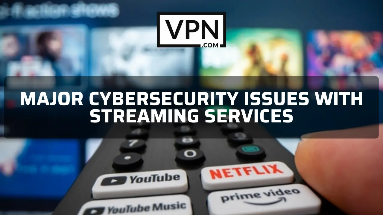 The text in the image says, major cybersecurity issues with streaming services and the background of the image shows a TV remote that have Netflix, YouTube and Prime Video button