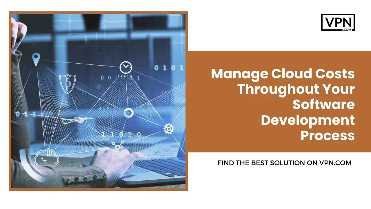 Manage Cloud Costs Throughout Your Software Development Process