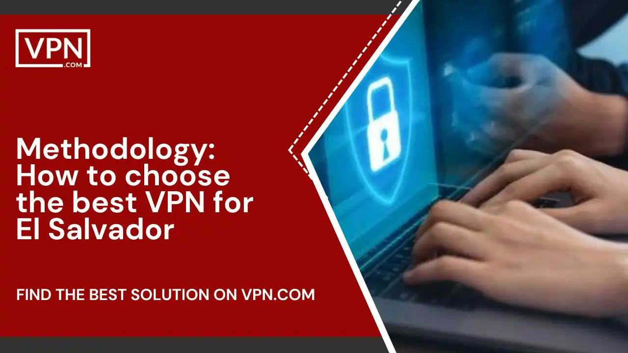 Methodology_ How to choose best VPN for El Salvador