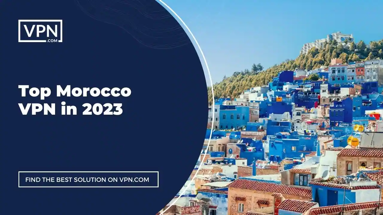 Top Morocco VPN in 2023