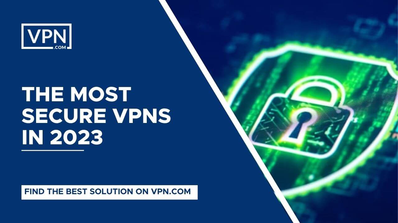 The Most Secure VPNs In 2023