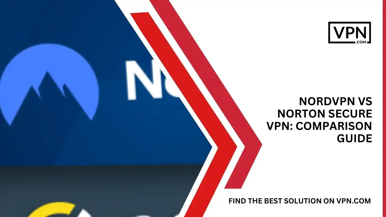 NordVPN Vs Norton Secure VPN_ Comparison Guide