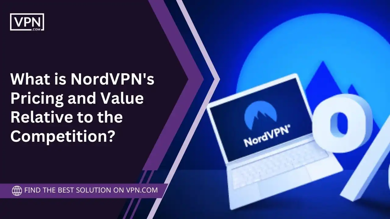 NordVPN's Pricing and Value Relative to the Competition