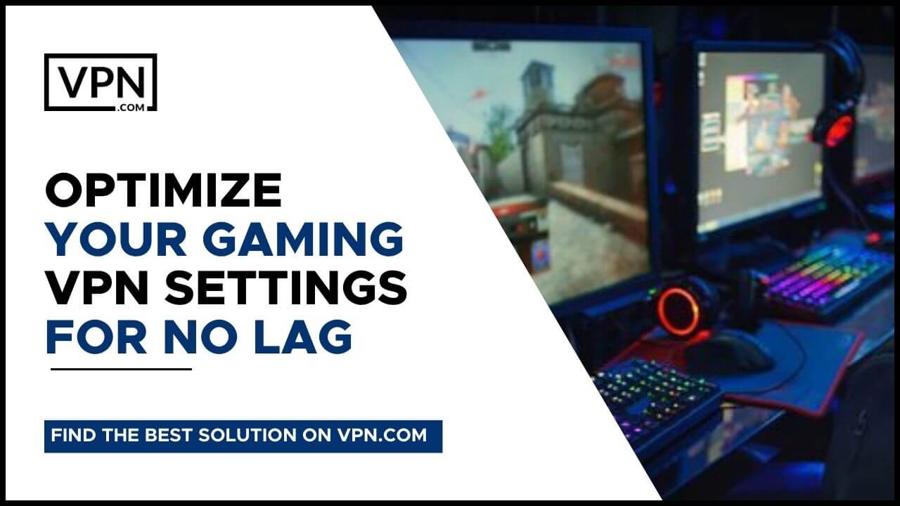 Optimize as suas definições de VPN de jogo Para Sem Lag Lag e saiba também como utilizar uma VPN de jogo