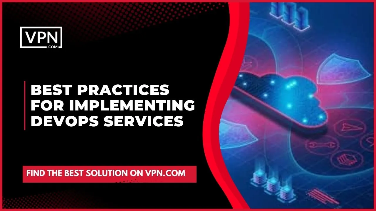 Best practices for implementing DevOps Services with best solution on VPN.com