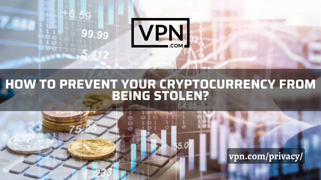 The text says, how to prevent your cryptocurrency from being stolen