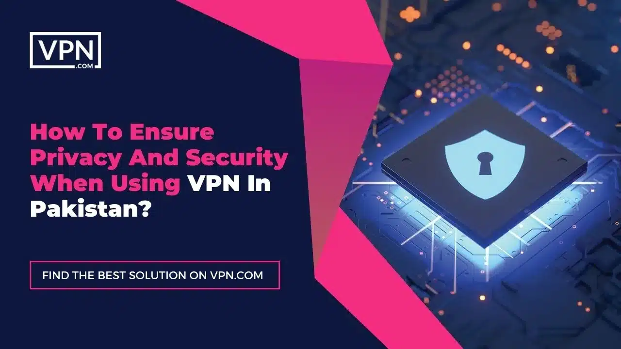 the text in the image shows How To Ensure Privacy And Security When Using VPN In Pakistan