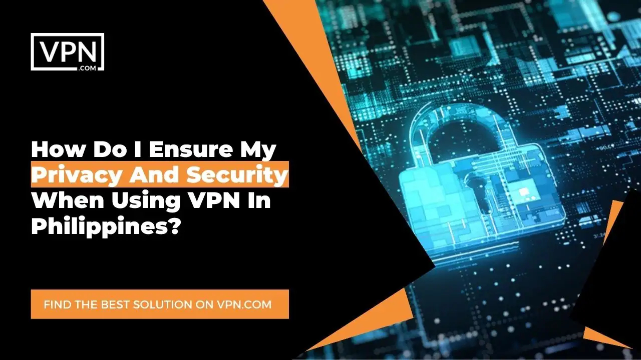 the text in the image shows How Do I Ensure My Privacy And Security When Using VPN In Philippines