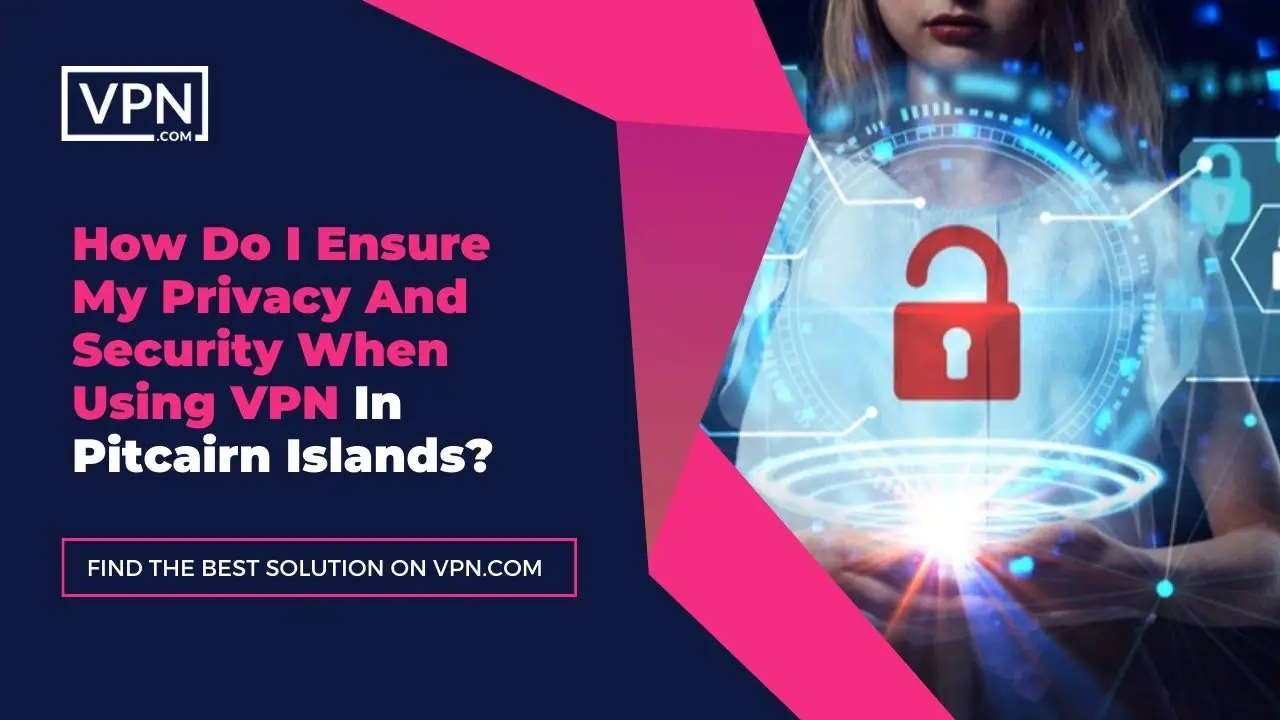 the text in the image shows How Do I Ensure My Privacy And Security When Using VPN In Pitcairn Islands