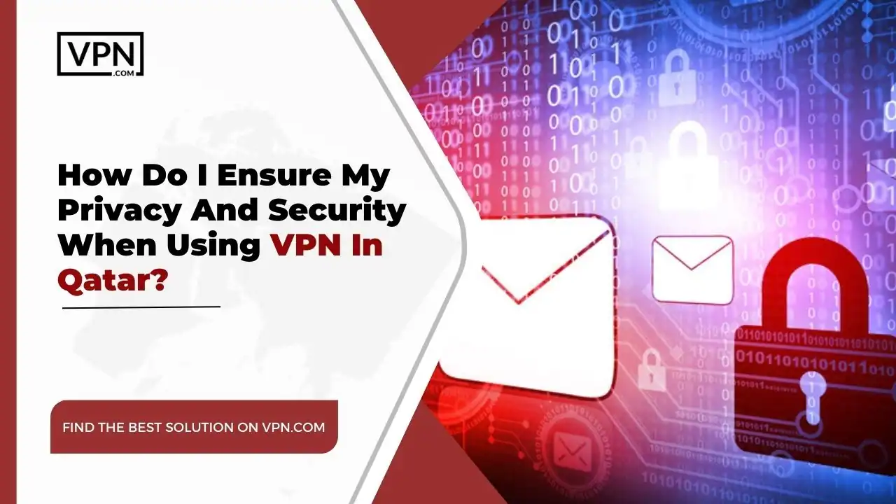 the text in the image shows How Do I Ensure My Privacy And Security When Using VPN In Qatar