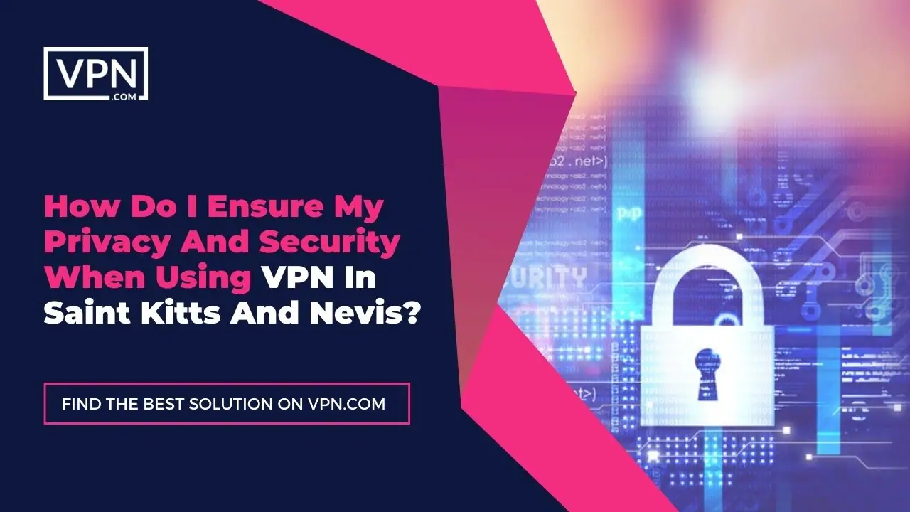 the text in the image shows How Do I Ensure My Privacy And Security When Using VPN In Saint Kitts And Nevis