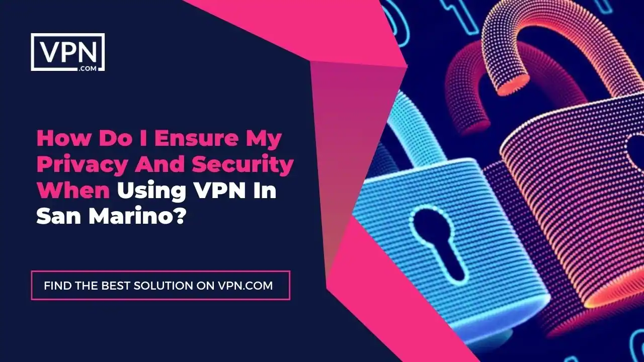the text in the image shows How Do I Ensure My Privacy And Security When Using VPN In San Marino