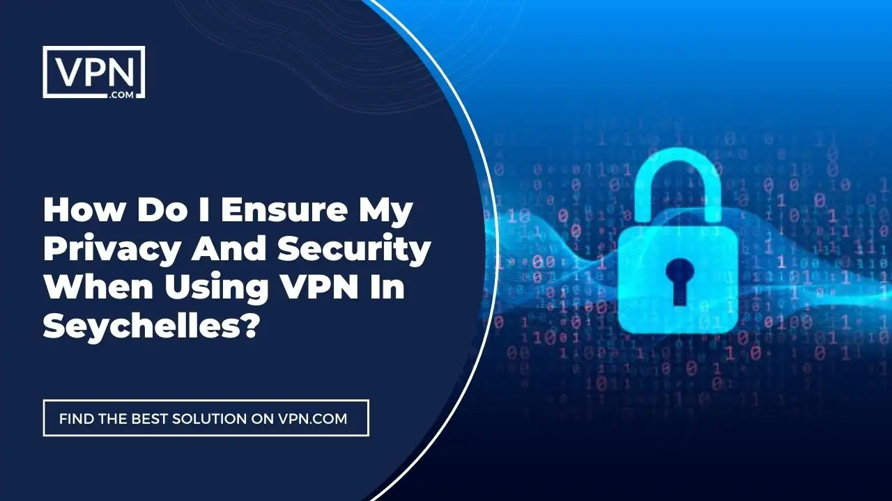 the text in the image shows How Do I Ensure My Privacy And Security When Using VPN In Seychelles