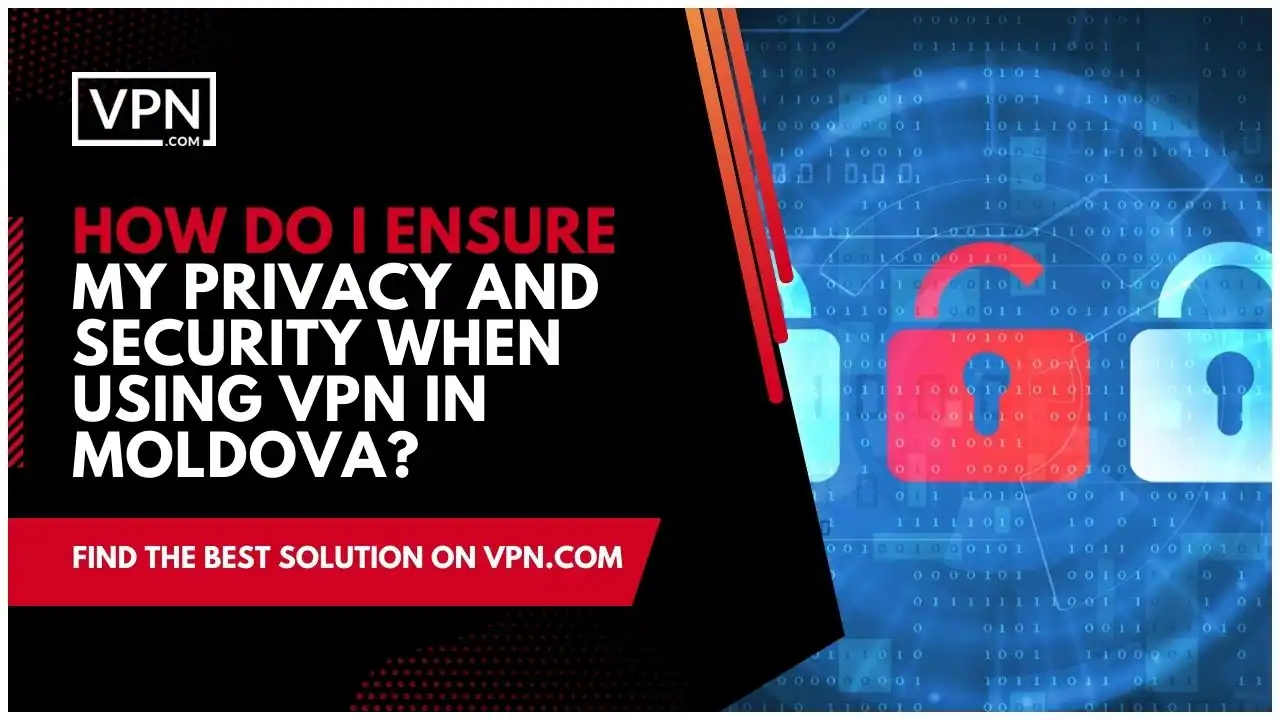 the text in the image shows How Do I Ensure My Privacy And Security When Using VPN In Moldova