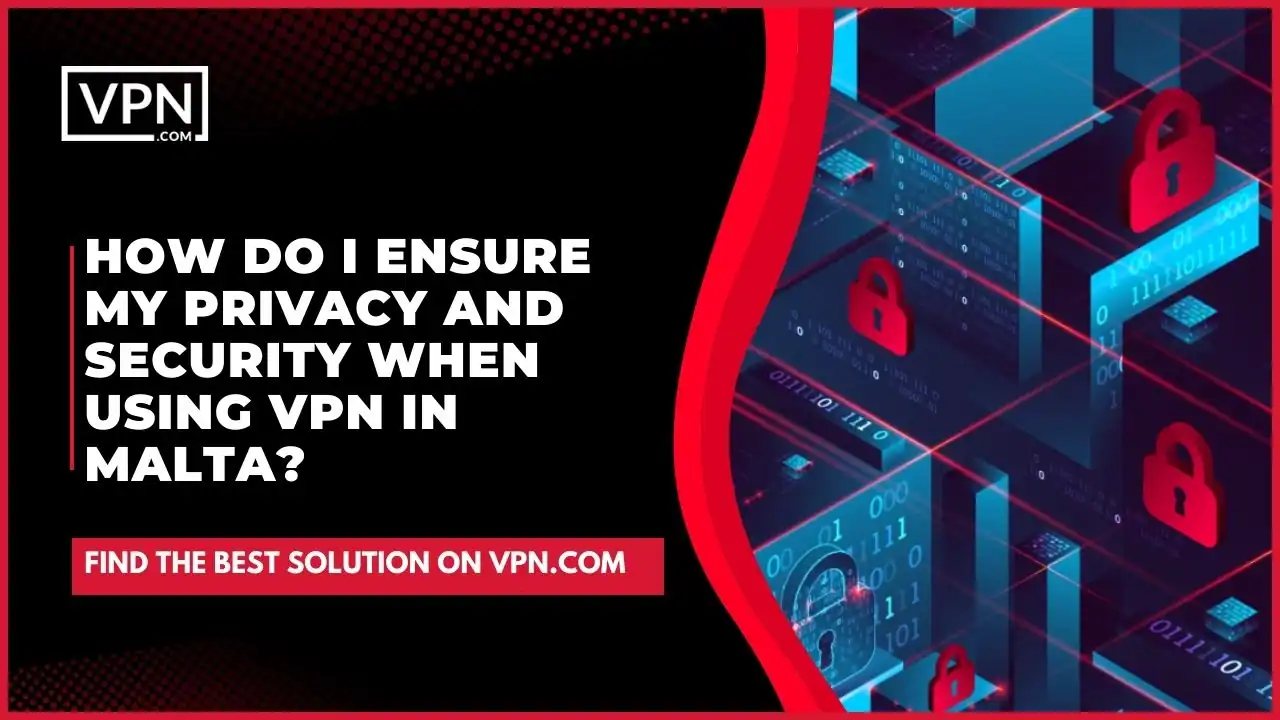 the text in the image shows How Do I Ensure My Privacy And Security When Using VPN In Malta