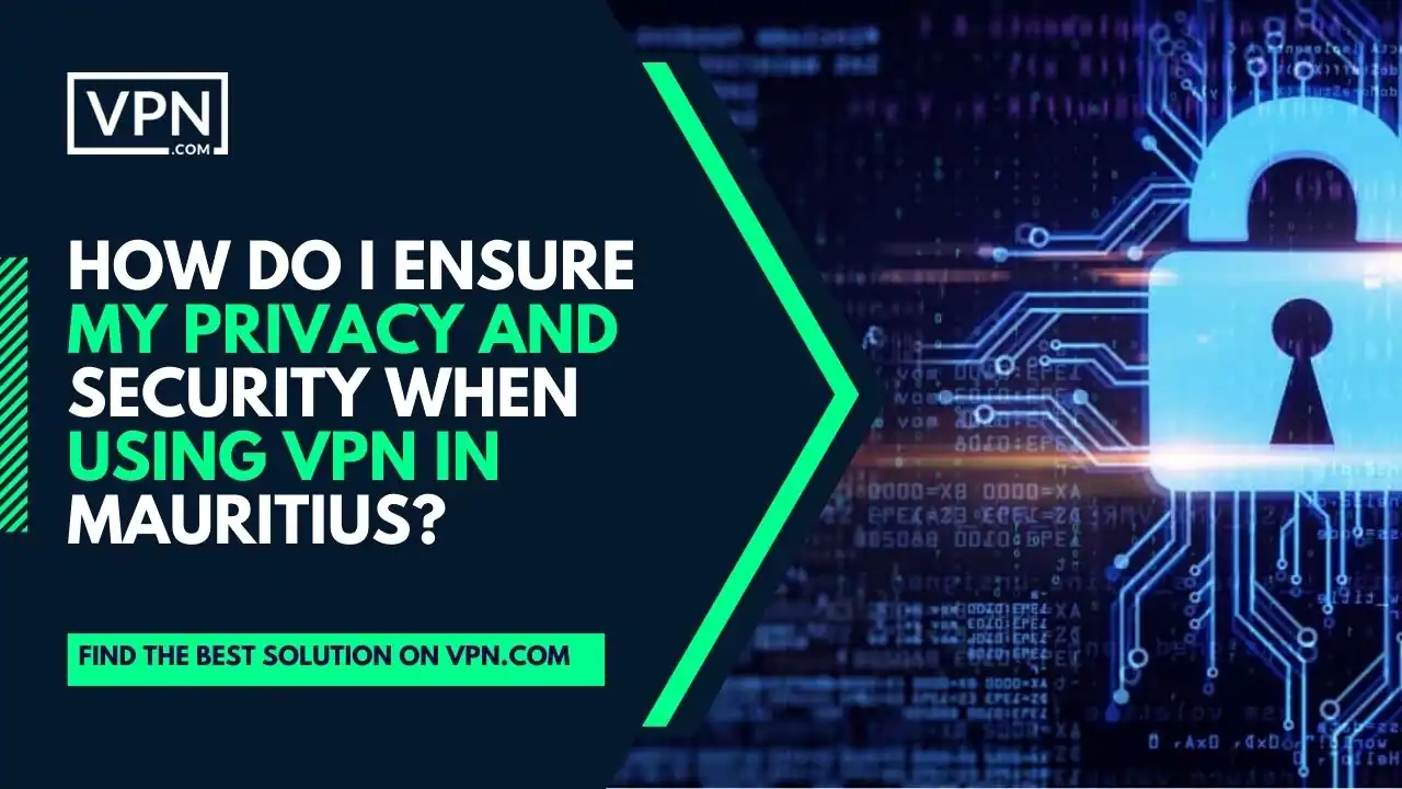 the text in the image shows How Do I Ensure My Privacy And Security When Using VPN In Mauritius