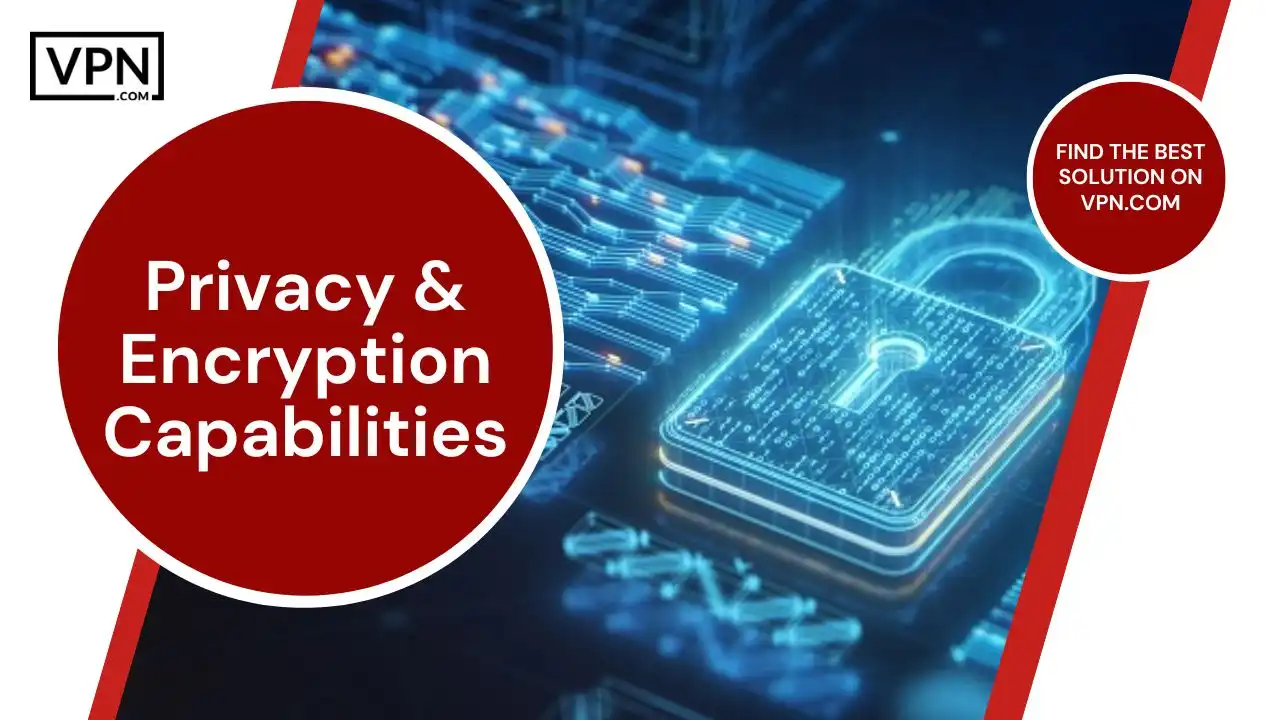 Privacy & Encryption Capabilities