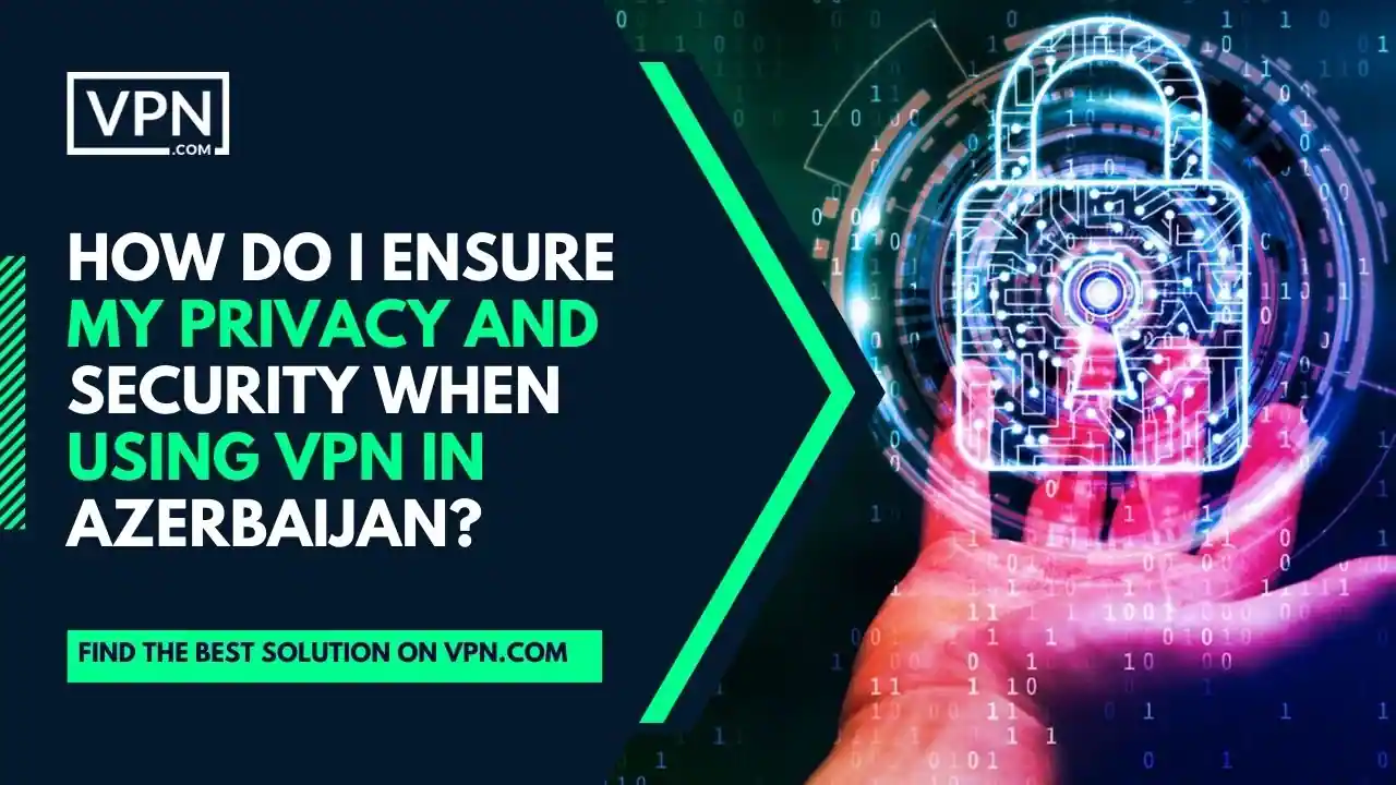 the text in the image shows Privacy & Security When Using VPN In Azerbaijan