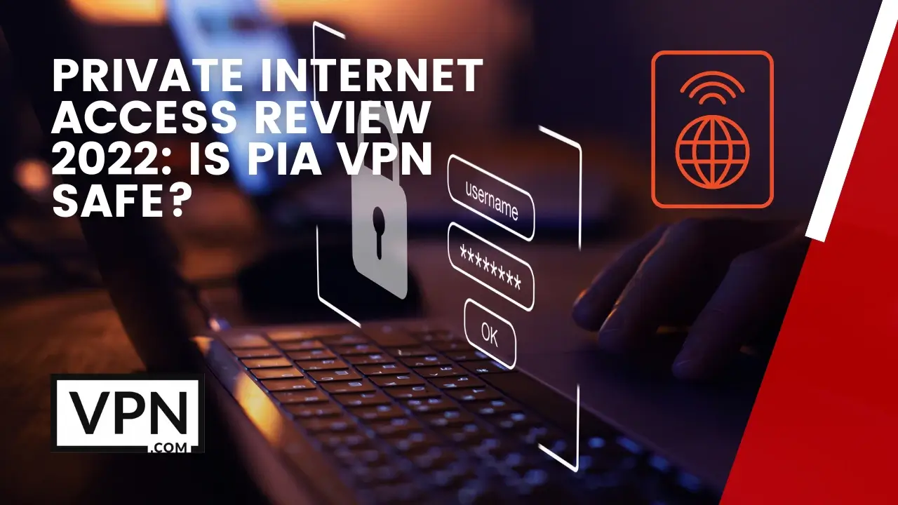 The text in the image says, Private Internet Access Review 2022, is PIA VPN safe?