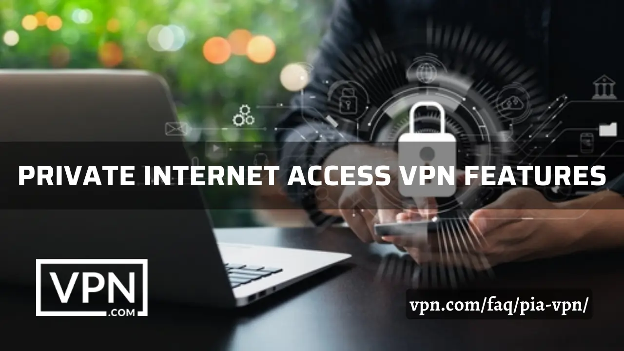 PIA VPN features for data protection and security