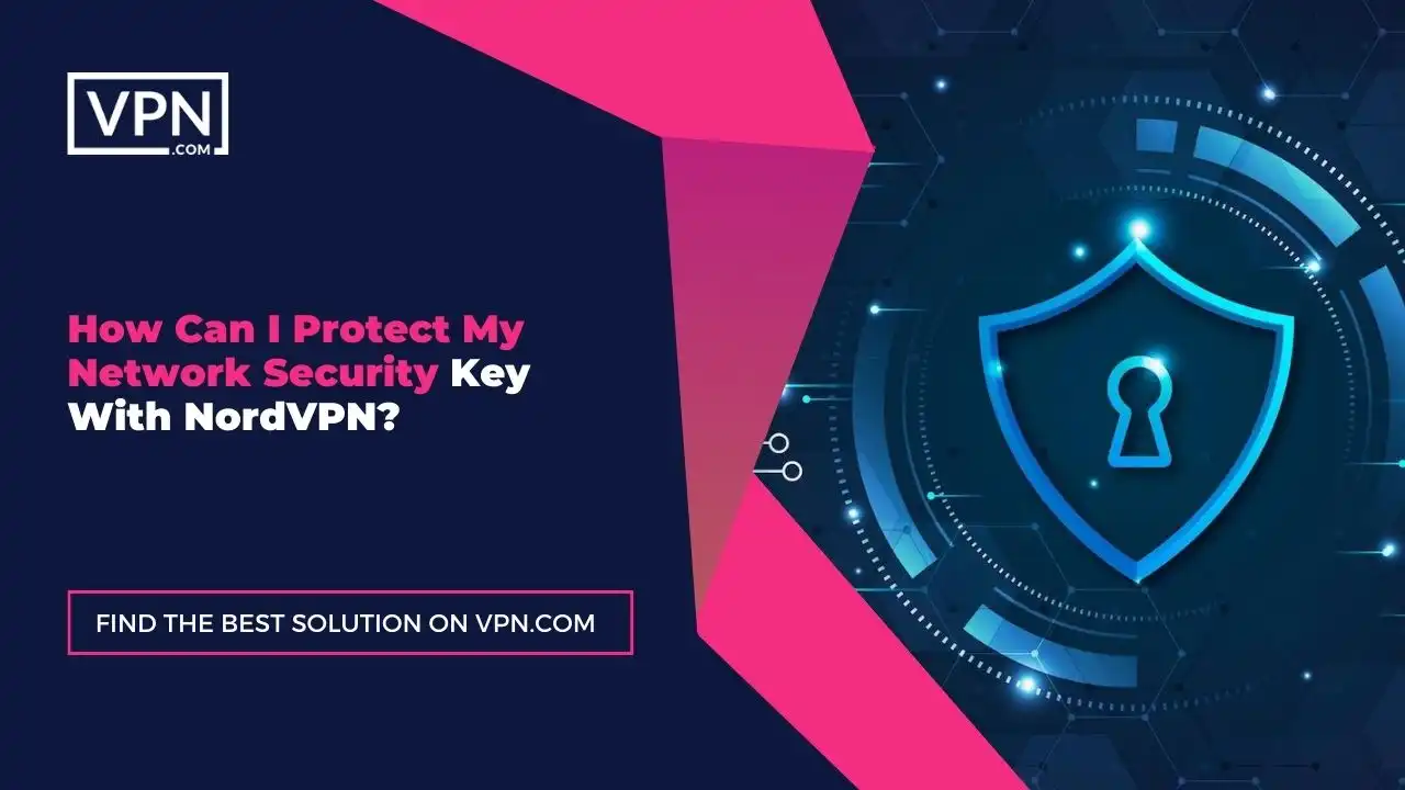How Can I Protect My Network Security Key With NordVPN