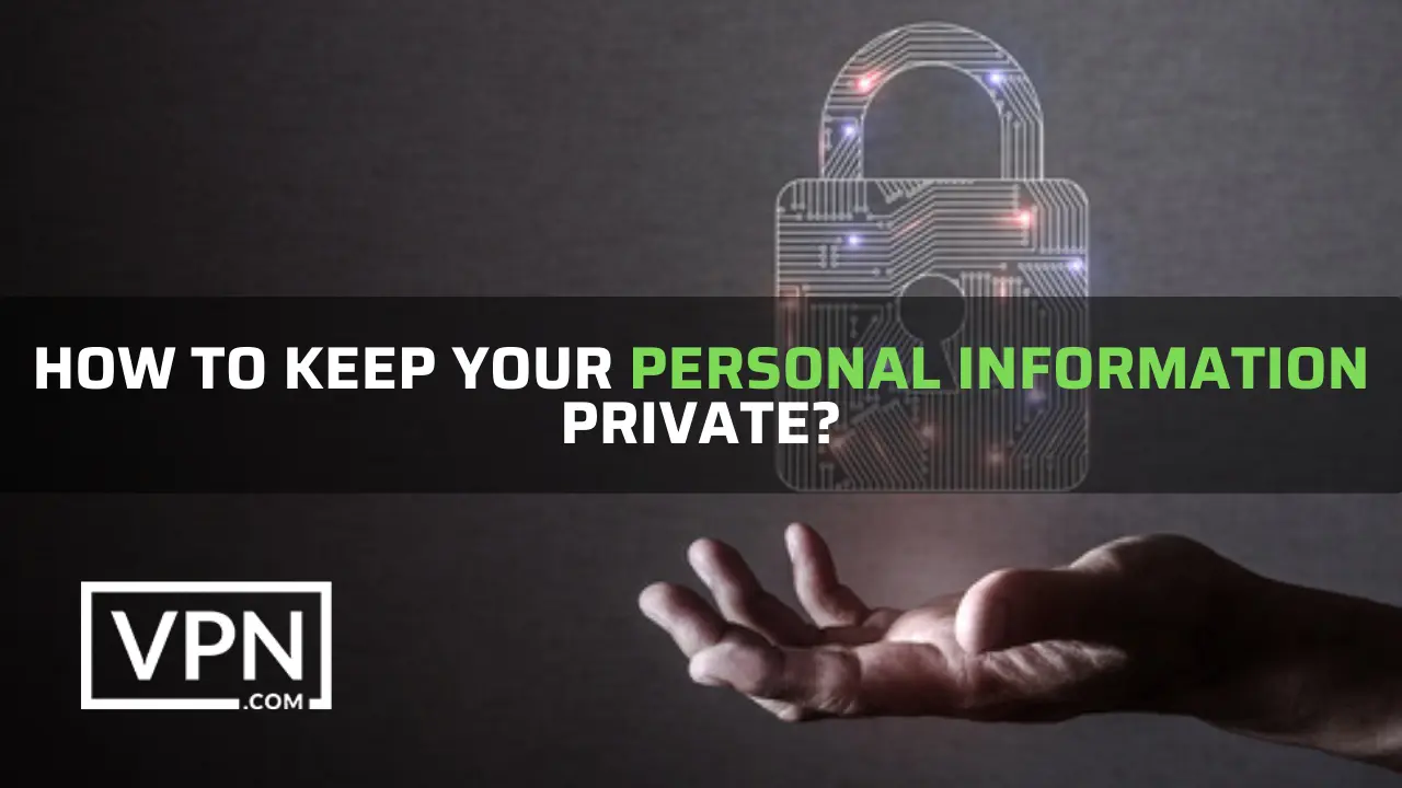 Protect your private information and online privacy secured
