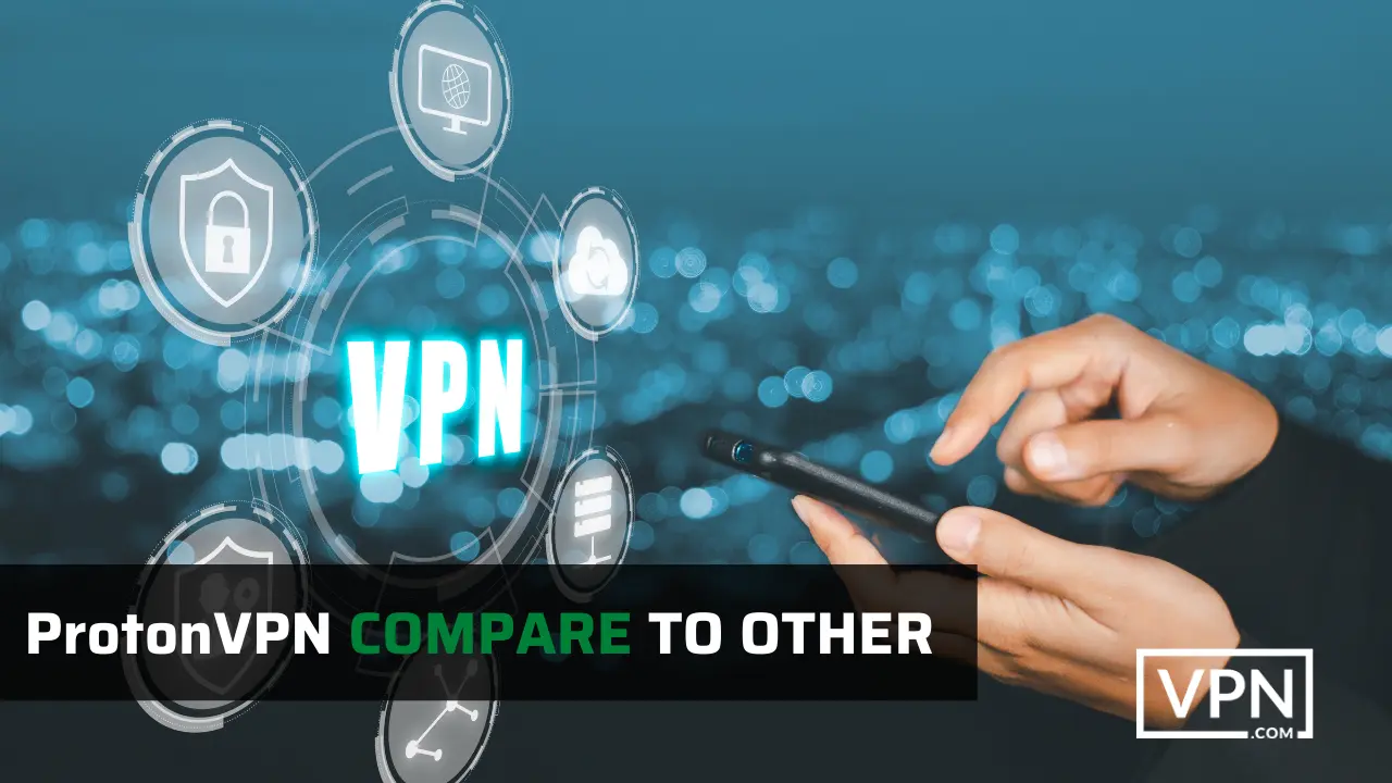 imagen es decir cómo podemos comparar proton VPN con otras empresas vpn