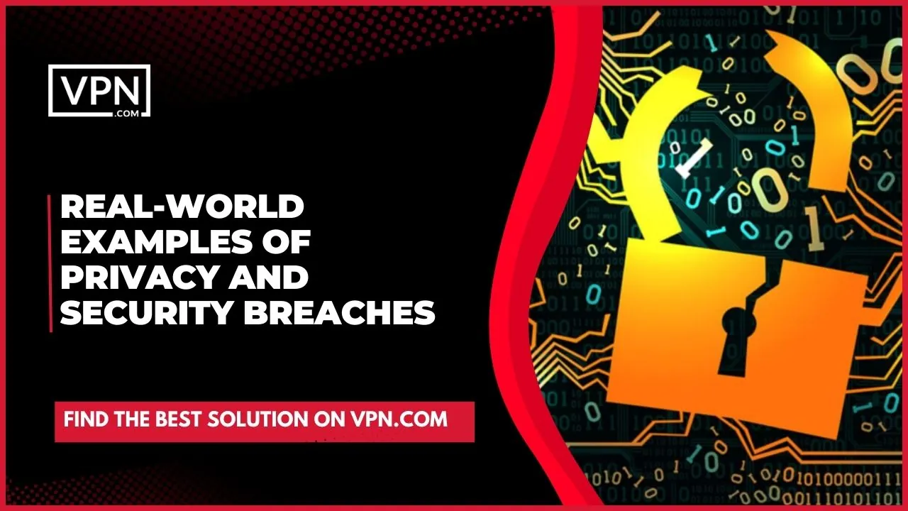 Know about VPN For Internet Privacy and also about Real-World Examples Of Privacy And Security Breaches