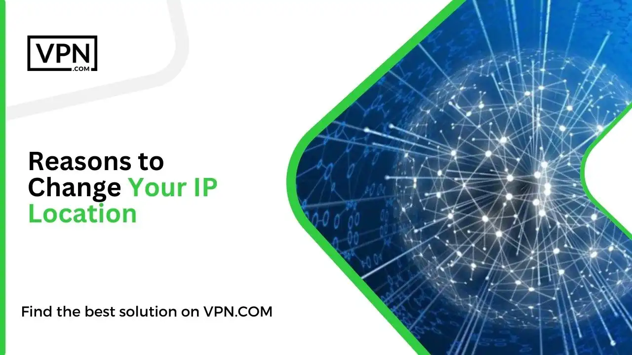 Reasons to Change Your IP Location