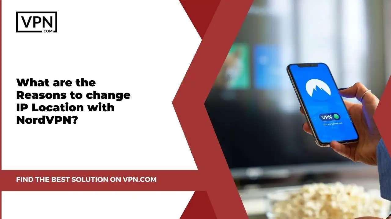 the text in the image shows What Are Reasons To Change Your IP Location With NordVPN