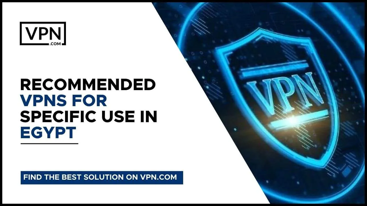 Recommended Egypt VPNs For Specific Use