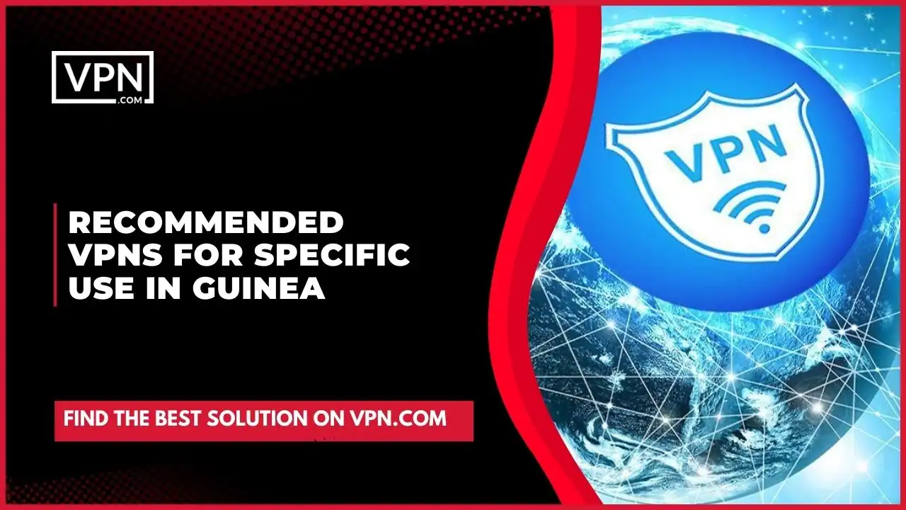 Recommended VPNs For Specific Use In Guinea and the side icon shows the VPN animation
