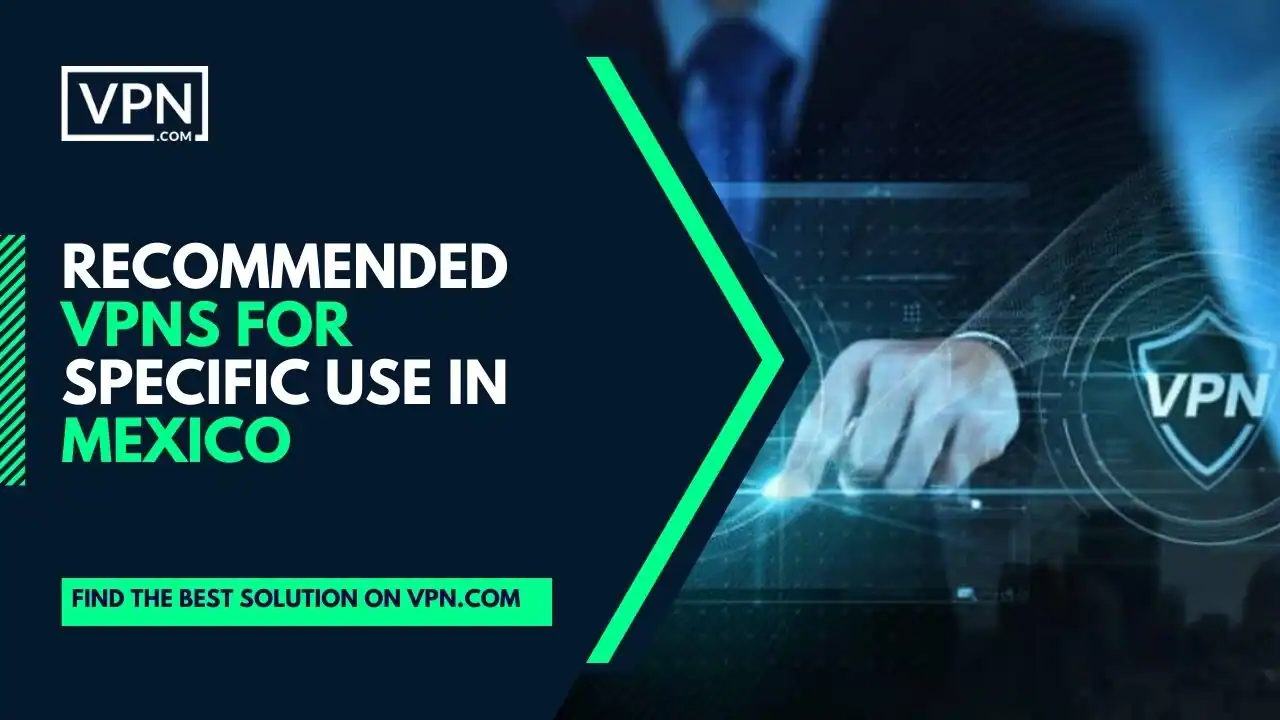 Recommended VPNs For Specific Use In Mexico