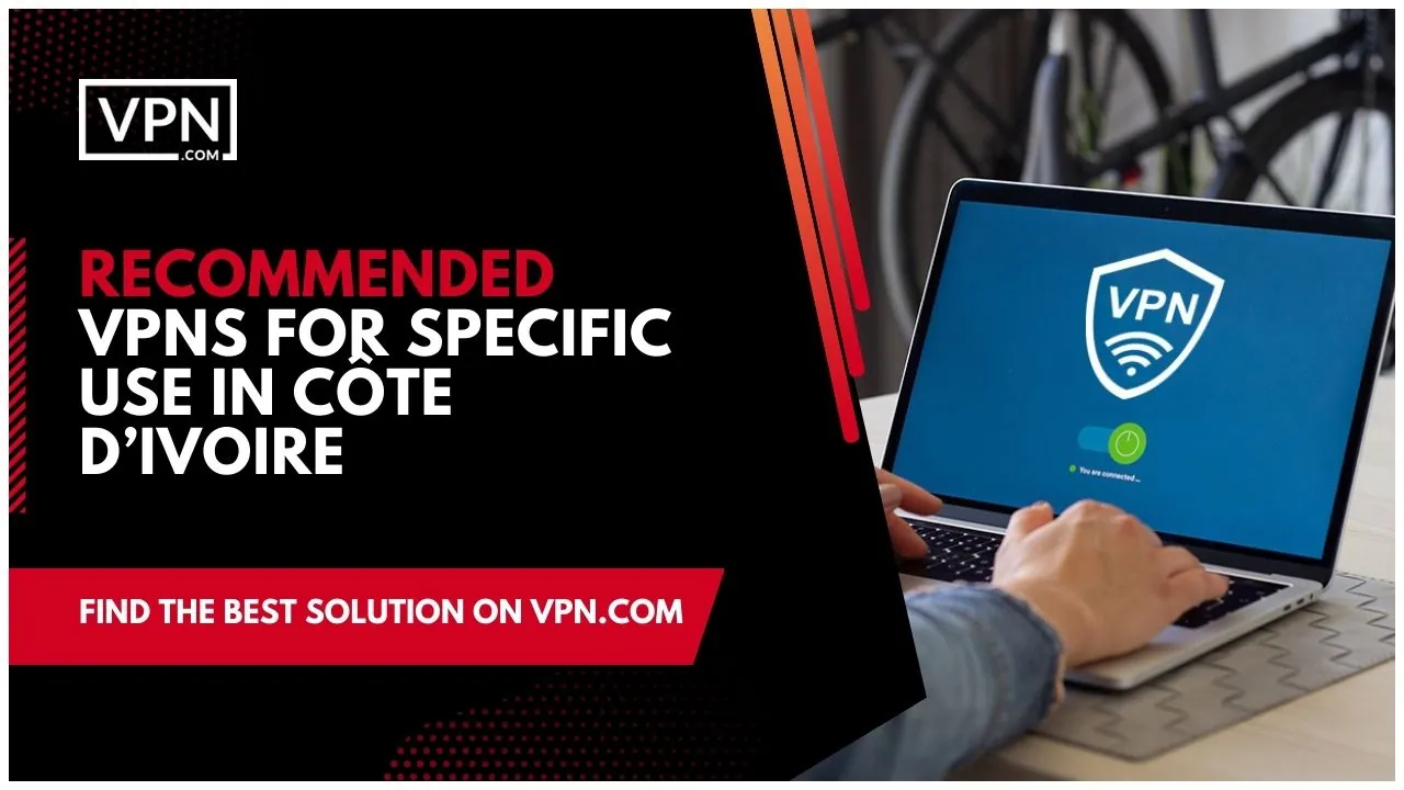 O logótipo VPN exibido num computador portátil e a opção de texto lateral diz, "Recommended Cote D'Ivoire VPN for specific use" (Recomendado VPN Cote D'Ivoire para uso específico)