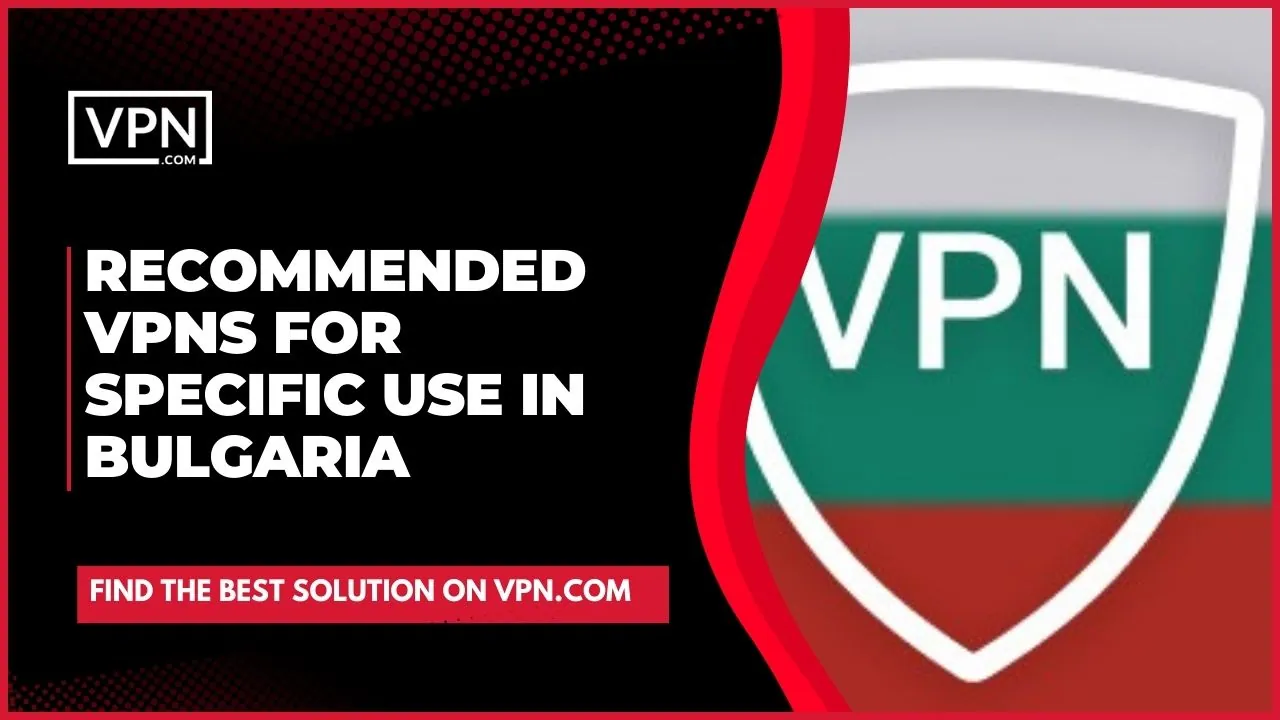 Ultimately, the most appropriate Bulgaria VPN depends on individual user needs and preferences.